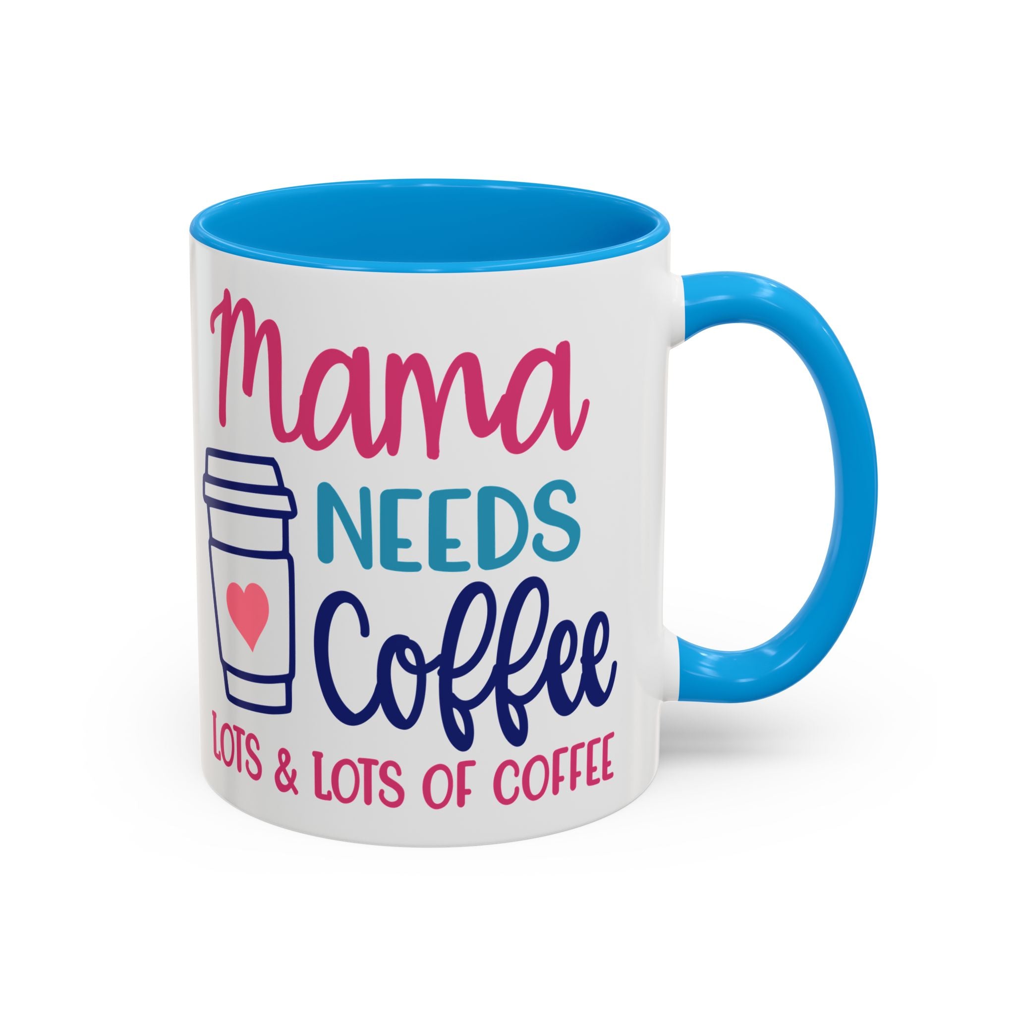 Mama Needs Coffee Mug — "Mama Needs Coffee: Lots & Lots of Coffee" (11oz/15oz)