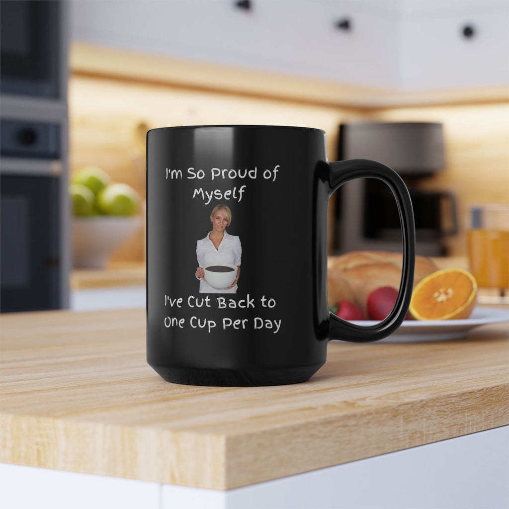 Coffee Mug - "I'm So Proud of Myself I've Cut Back to One Cup Per Day" Funny Black Ceramic Mug
