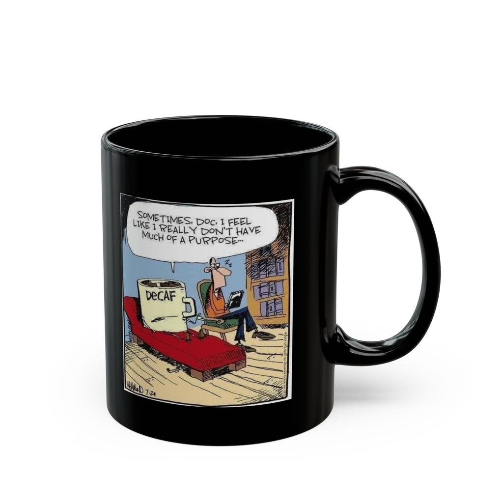 Sometimes Doc I Feel I Don't Have a Purpose #DeCafe  Black Mug 15oz #Coffee HotCoffee.com