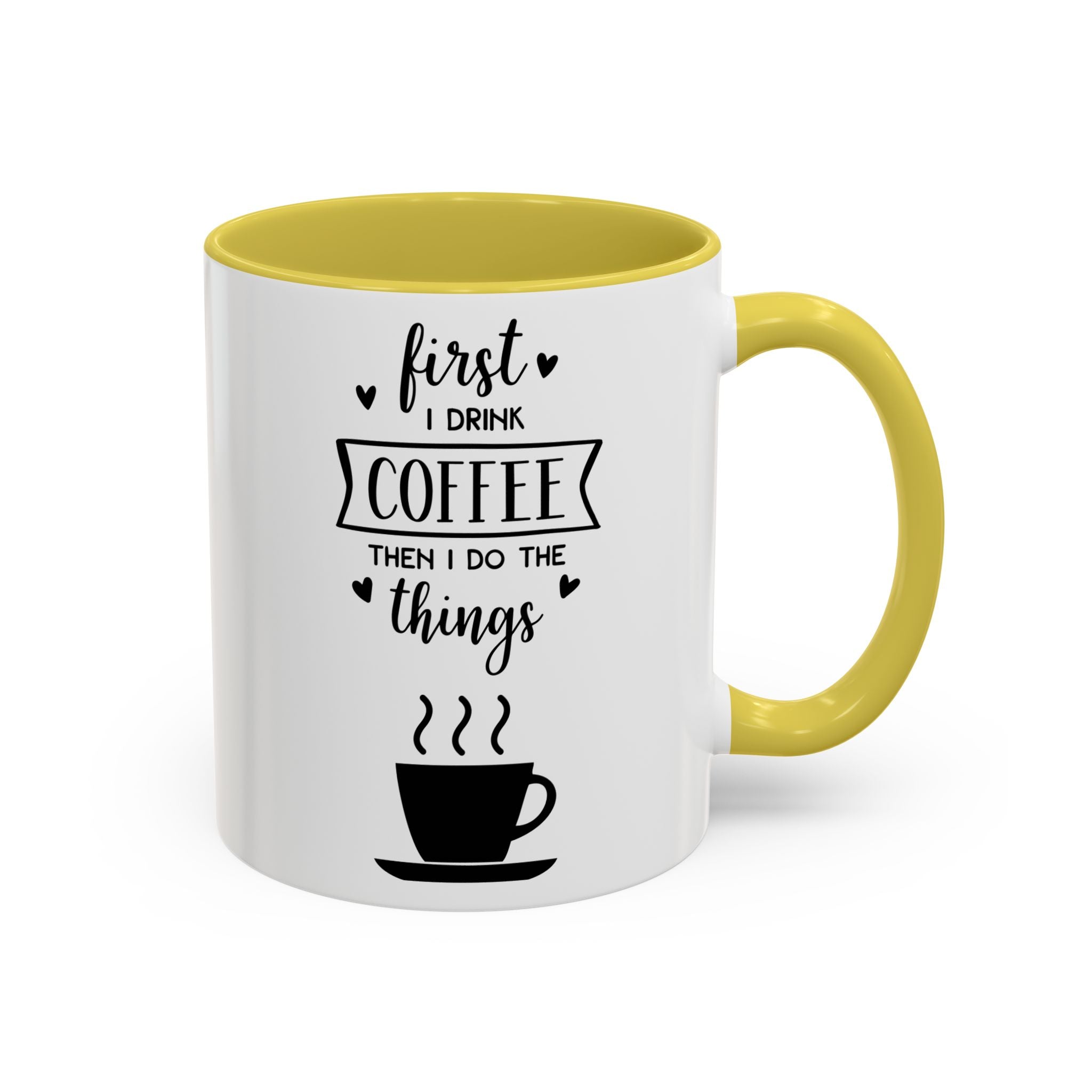 Coffee Mug — "First I Drink Coffee Then I Do The Things" Ceramic Cup (11oz, 15oz)