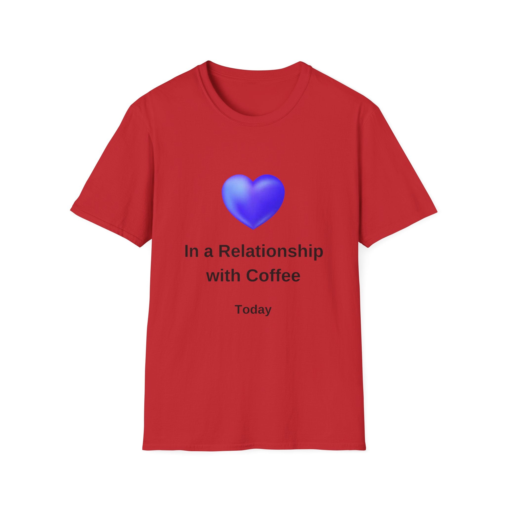 In a Relationship with Coffee - Today - Unisex Softstyle T-Shirt