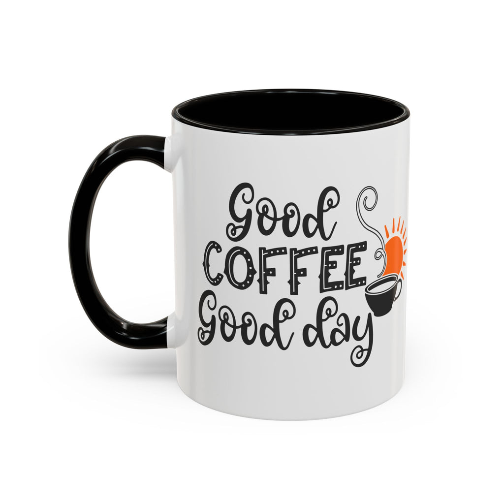 Good Coffee Good Day Mug — Morning Coffee Ceramic Mug (11oz & 15oz)