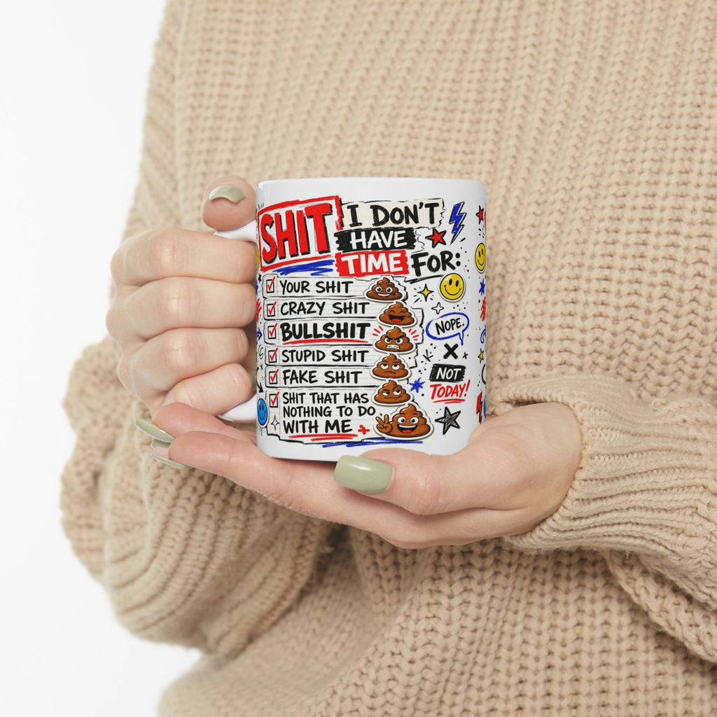 Ceramic Mug — Funny 'I Don't Have Time For Shit' Coffee Cup (11oz, 15oz)