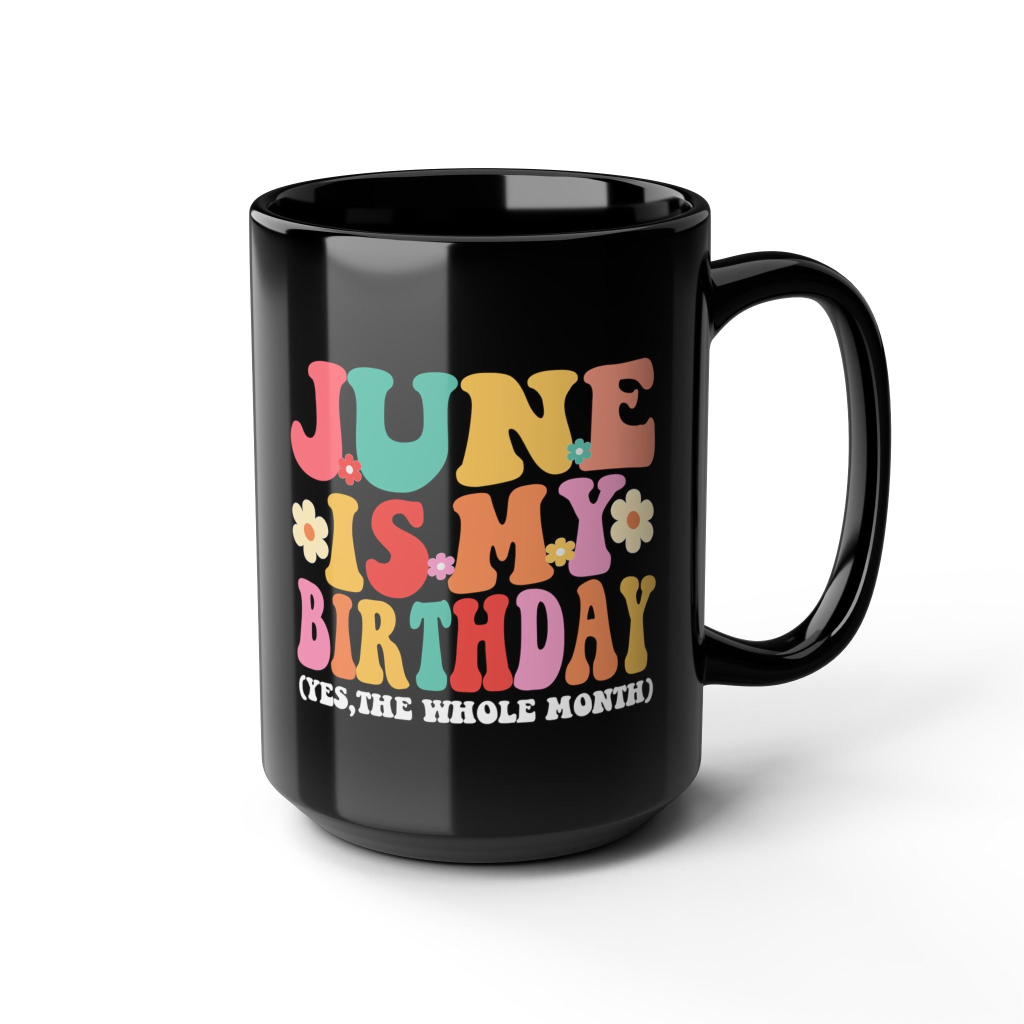 Birthday Mug — "June Is My Birthday (Yes, The Whole Month)" Colorful Retro Floral