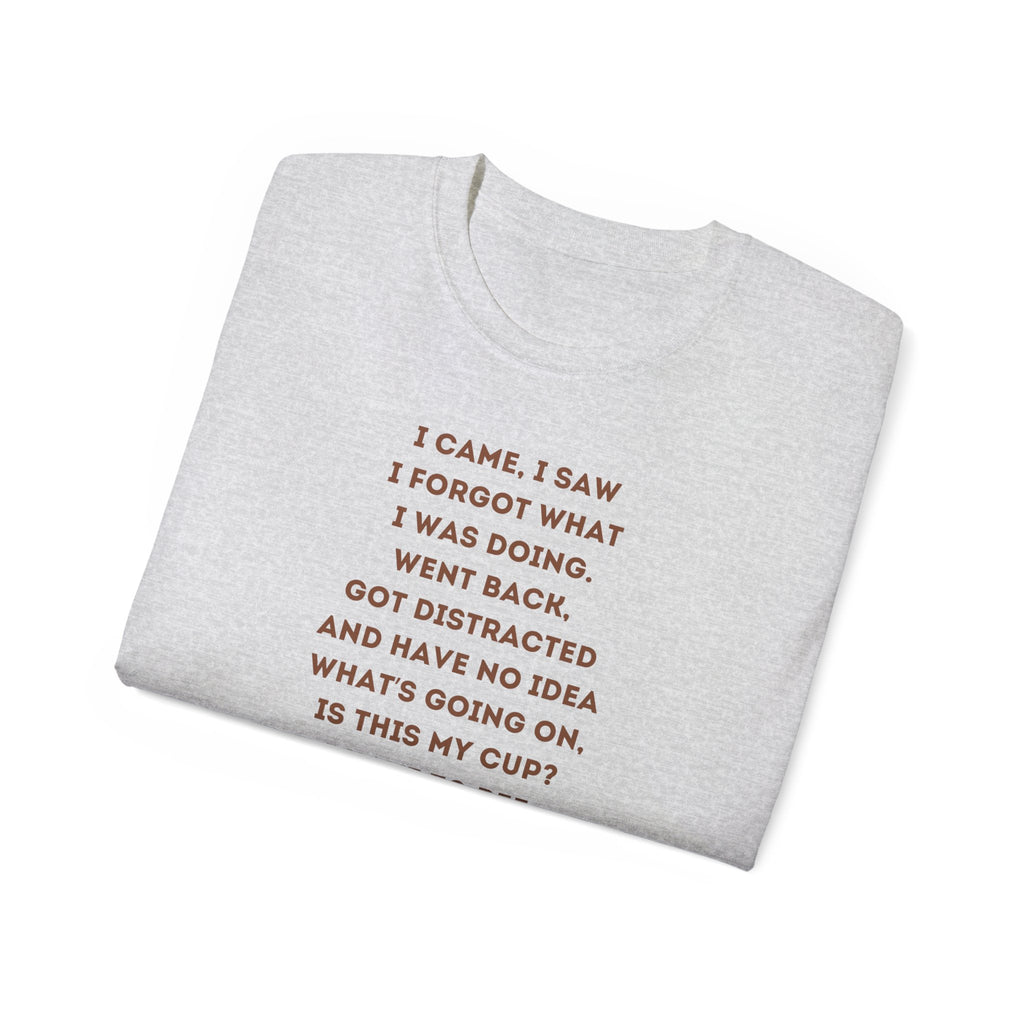I Have to Pee - Funny Coffee Lover Tee - I Came, I Saw, Distraction Humor Shirt, Perfect for Birthdays, Gifts, Coffee Addicts, Everyday Wear