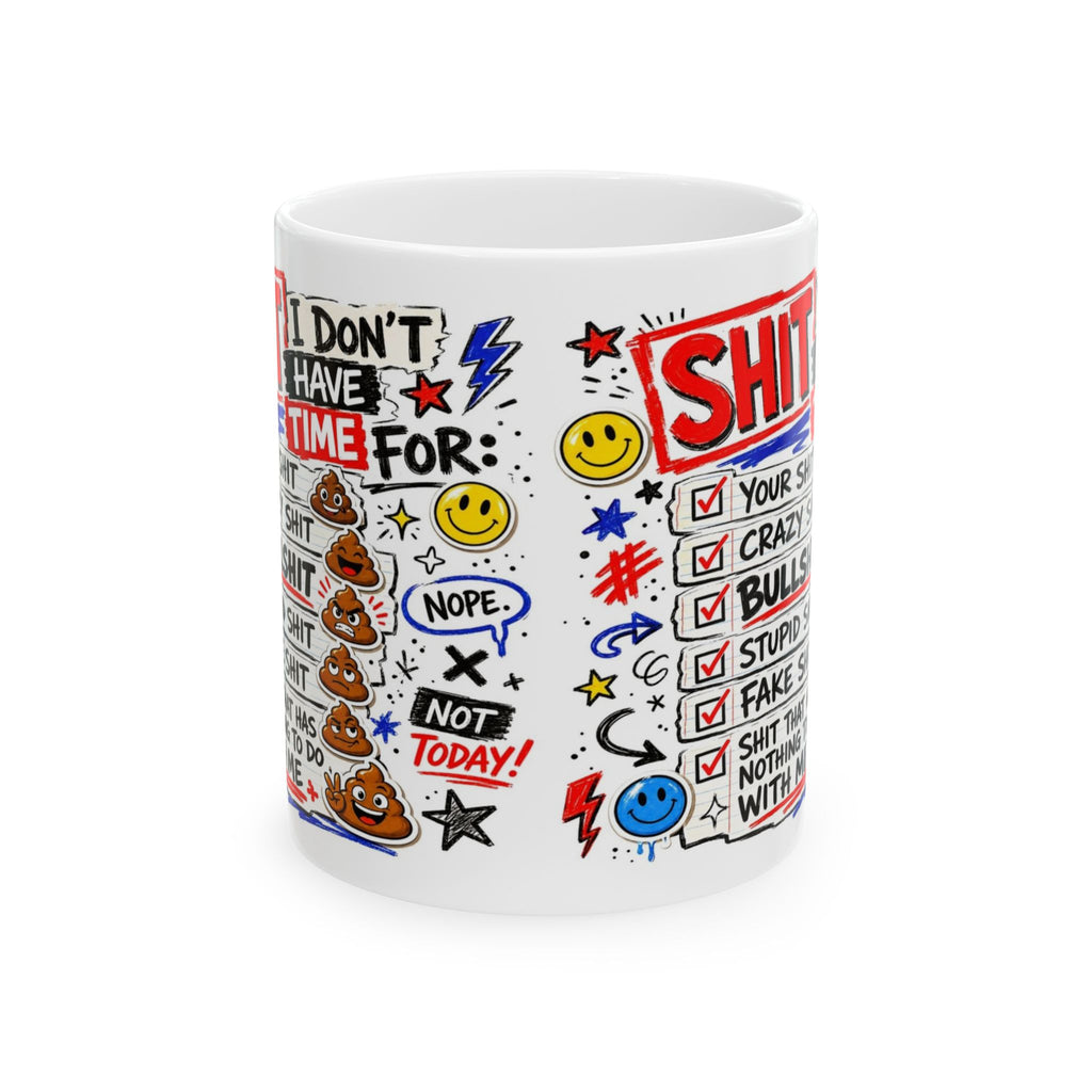 Ceramic Mug — Funny 'I Don't Have Time For Shit' Coffee Cup (11oz, 15oz)